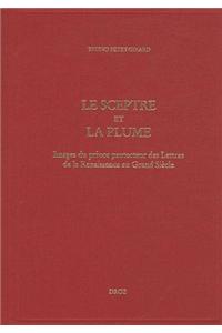 Le Sceptre Et La Plume. Images Du Prince Protecteur Des Lettres de La Renaissance Au Grand Siecle