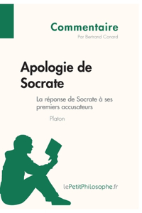 Apologie de Socrate de Platon - La réponse de Socrate à ses premiers accusateurs (Commentaire)