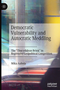 Democratic Vulnerability and Autocratic Meddling