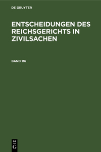 Entscheidungen Des Reichsgerichts in Zivilsachen. Band 116