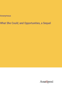 What She Could; and Opportunities, a Sequel