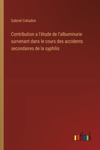 Contribution a l'étude de l'albuminurie survenant dans le cours des accidents secondaires de la syphilis