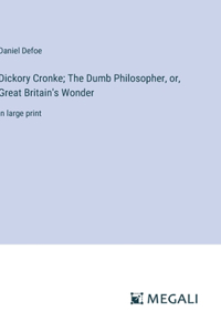 Dickory Cronke; The Dumb Philosopher, or, Great Britain's Wonder