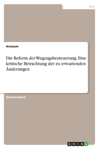 Reform der Wegzugsbesteuerung. Eine kritische Betrachtung der zu erwartenden Änderungen