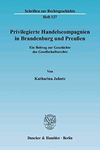 Privilegierte Handelscompagnien in Brandenburg Und Preussen