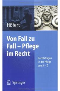 Von Fall Zu Fall - Pflege Im Recht: Rechtsfragen in Der Pflege Von a - Z: Rechtsfragen in Der Pflege Von a - Z