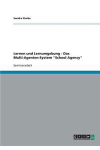 Lernen und Lernumgebung - Das Multi-Agenten-System School Agency