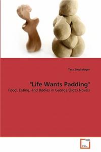 "Life Wants Padding"
