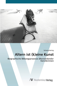 Altern ist (k)eine Kunst