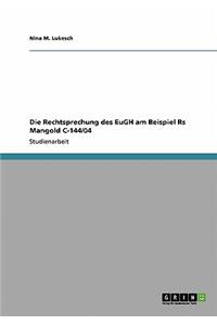 Rechtsprechung des EuGH am Beispiel Rs Mangold C-144/04