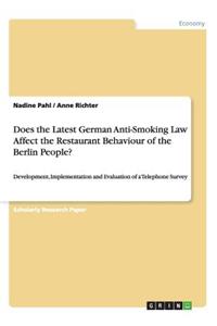 Does the Latest German Anti-Smoking Law Affect the Restaurant Behaviour of the Berlin People?: Development, Implementation and Evaluation of a Telephone Survey