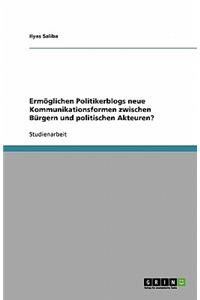 Ermöglichen Politikerblogs neue Kommunikationsformen zwischen Bürgern und politischen Akteuren?