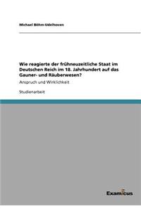 Wie reagierte der frühneuzeitliche Staat im Deutschen Reich im 18. Jahrhundert auf das Gauner- und Räuberwesen?