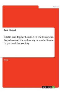 Ritalin and Upper Limits. On the European Populism and the voluntary new obedience in parts of the society