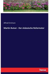 Martin Butzer - Der elsässische Reformator
