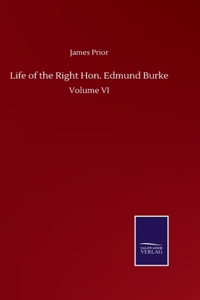 Life of the Right Hon. Edmund Burke: Volume VI