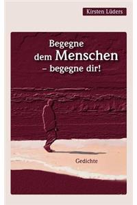 Begegne dem Menschen - begegne dir!