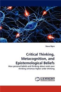 Critical Thinking, Metacognition, and Epistemological Beliefs