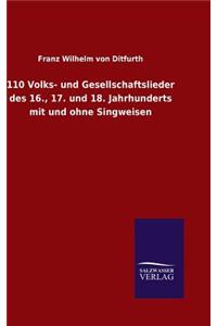 110 Volks- und Gesellschaftslieder des 16., 17. und 18. Jahrhunderts mit und ohne Singweisen