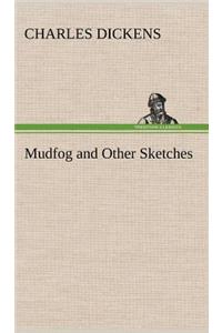 Mudfog and Other Sketches