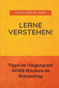 Lerne verstehen! Tipps im Umgang mit ADHS-Kindern im Schulalltag