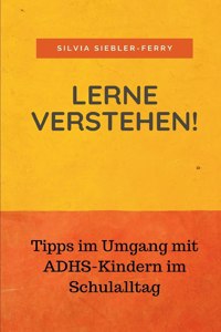 Lerne verstehen! Tipps im Umgang mit ADHS-Kindern im Schulalltag