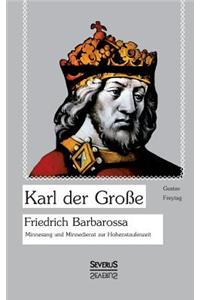 Karl der Große. Friedrich Barbarossa.