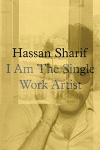 Hassan Sharif: I Am the Single Work Artist