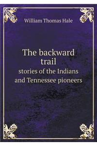 The Backward Trail Stories of the Indians and Tennessee Pioneers