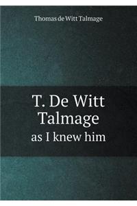 T. de Witt Talmage as I Knew Him