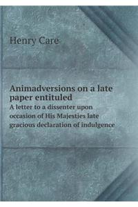Animadversions on a late paper entituled A letter to a dissenter upon occasion of His Majesties late gracious declaration of indulgence