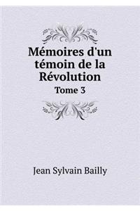 Mémoires d'un témoin de la Révolution Tome 3