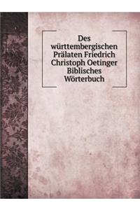 Des Württembergischen Prälaten Friedrich Christoph Oetinger Biblisches Wörterbuch