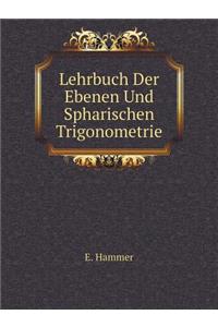 Lehrbuch Der Ebenen Und Spharischen Trigonometrie