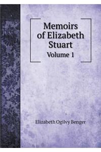 Memoirs of Elizabeth Stuart Volume 1