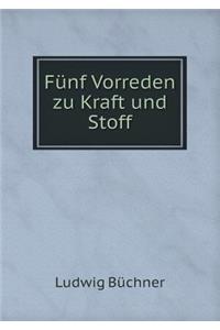 Fünf Vorreden zu Kraft und Stoff