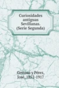 Curiosidades antiguas Sevillanas. (Serie Segunda)