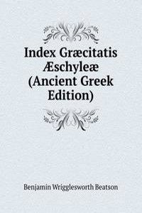 Index Graecitatis Ã†schyleae (Ancient Greek Edition)