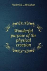 Wonderful purpose of the physical creation