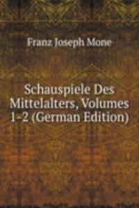 Schauspiele Des Mittelalters, Volumes 1-2 (German Edition)