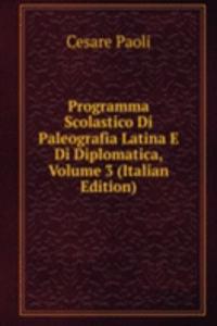 Programma Scolastico Di Paleografia Latina E Di Diplomatica, Volume 3 (Italian Edition)