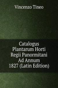 Catalogus Plantarum Horti Regii Panormitani Ad Annum 1827 (Latin Edition)