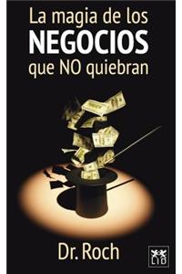 La Magia de Los Negocios Que No Quiebran