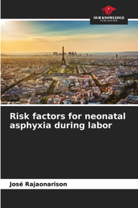 Risk factors for neonatal asphyxia during labor