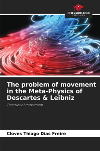 problem of movement in the Meta-Physics of Descartes & Leibniz