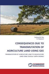Consequences Due to Transmutation of Agriculture Land Using Gee