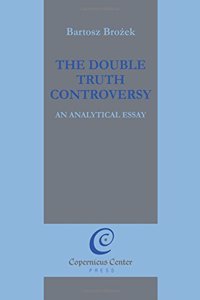 The Double Truth Controversy: An Analytical Essay
