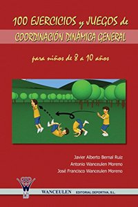 100 Ejercicios y Juegos de Coordinacion Dinamica General Para Ninos de 8 a 10 Anos