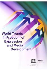 World Trends in Freedom of Expression and Media Development