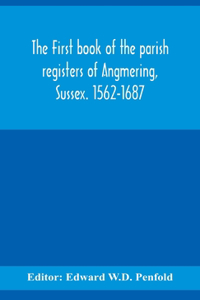 first book of the parish registers of Angmering, Sussex. 1562-1687